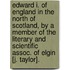 Edward I. Of England In The North Of Scotland, By A Member Of The Literary And Scientific Assoc. Of Elgin [J. Taylor].