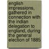 English Impressions, Gathered in Connection with the Indian Delegation to England, During the General Election of 1885