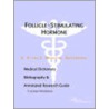 Follicle-Stimulating Hormone - A Medical Dictionary, Bibliography, And Annotated Research Guide To Internet References door Icon Health Publications