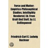 Force And Matter; Empirico-Philosophical Studies, Intelligibly Rendered, Ed. From Kraft Und Stoff, By J.F. Collingwood door Friedrich Carl C. Ludwig Buchner