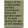 History Of The United States Sanitary Commission, Being The General Report Of Its Work During The War Of The Rebellion door Charles J 1819 Stille