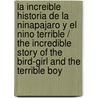 La increible historia de la ninapajaro y el nino terrible / The Incredible Story Of The Bird-Girl And The Terrible Boy by Anna Castagnoli