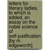 Letters For Literary Ladies, To Which Is Added, An Essay On The Noble Science Of Self-Justification [By M. Edgeworth]. by Maria Edgeworth