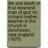 Life And Death Of That Reverend Man Of God Mr. Richard Mather, Teacher In The Church In Dorchester, New England (1670)