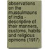 Observations on the Mussulmauns of India - Descriptive of Their Manners, Customs, Habits and Religious Opinions (1917)