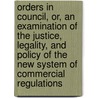 Orders In Council, Or, An Examination Of The Justice, Legality, And Policy Of The New System Of Commercial Regulations door Anonymous Anonymous