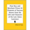 Poor Boy And Merchant Prince Or Elements Of Success Drawn From The Life And Character Of The Late Amos Lawrence (1858) door William Makepeace Thayer