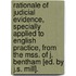 Rationale Of Judicial Evidence, Specially Applied To English Practice, From The Mss. Of J. Bentham [Ed. By J.S. Mill].