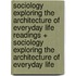 Sociology Exploring the Architecture of Everyday Life Readings + Sociology Exploring the Architecture of Everyday Life