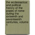 The Ecclesiastical And Political History Of The Popes Of Rome During The Sixteenth And Seventeenth Centuries, Volume 1