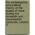 The Ecclesiastical And Political History Of The Popes Of Rome During The Sixteenth And Seventeenth Centuries, Volume 2