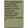 The Ecclesiastical And Political History Of The Popes Of Rome During The Sixteenth And Seventeenth Centuries, Volume 3 door Leopold Von Ranke