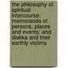 The Philosophy of Spiritual Intercourse; Memoranda of Persons, Places and Events; And Diakka and Their Earthly Victims by Andrew Jackson Davis