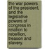 The War Powers of the President, and the Legislative Powers of Congress in Relation to Rebellion, Treason and Slavery.