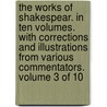 The Works Of Shakespear. In Ten Volumes. With Corrections And Illustrations From Various Commentators.  Volume 3 Of 10 door Onbekend