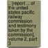 .. [Report ... Of The United States Pacific Railway Commission And Testimony Taken By The Commission], Volume 2, Part 3