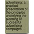 Advertising: A Practical Presentation Of The Principles Underlying The Planning Of Successful Advertising Campaigns ...