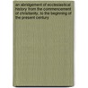 An Abridgement Of Ecclesiastical History From The Commencement Of Christianity, To The Beginning Of The Present Century door Patrick Nisbet