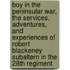Boy In The Peninsular War, The Services, Adventures, And Experiences Of Robert Blackeney Subaltern In The 28th Regiment