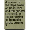 Decisions Of The Department Of The Interior And The General Land Office In Cases Relating To The Public Lands, Volume 9 by Office United States.