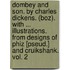 Dombey And Son. By Charles Dickens. (Boz). With ... Illustrations. From Designs Of Phiz [Pseud.] And Cruikshank. Vol. 2
