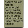 Essays On Law Reform, Commercial Policy, Banks, Penitentiaries, Etc., In Great Britain And The United States Of America door Johann Ludwig Tellkampf
