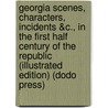 Georgia Scenes, Characters, Incidents &C., In The First Half Century Of The Republic (Illustrated Edition) (Dodo Press) by A. Native Georgian