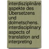 Interdisziplinäre Aspekte des Übersetzens und Dolmetschens. Interdisciplinary Aspects of Translation and Interpreting by Unknown