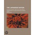 Japanese Nation; Its Land, Its People, And Its Life, With Special Consideration To Its Relations With The United States