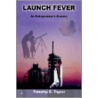 Launch Fever:An Entrepreneur's Journey Into The Secrets Of Launching Rockets, A New Business And Living A Happier Life. door Tim Taylor