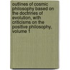 Outlines Of Cosmic Philosophy Based On The Doctrines Of Evolution, With Criticisms On The Positive Philosophy, Volume 1 door John Fiske