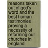 Reasons Taken Out of God's Word and the Best Human Testimonies Proving a Necessity of Reforming Our Churches in England door Henry Jacob