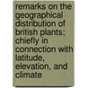 Remarks On The Geographical Distribution Of British Plants; Chiefly In Connection With Latitude, Elevation, And Climate door Hewett Cottrell Watson