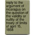 Reply To The Argument Of Nicaragua On The Question Of The Validity Or Nullity Of The Treaty Of Limits Of April 15, 1858