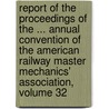 Report Of The Proceedings Of The ... Annual Convention Of The American Railway Master Mechanics' Association, Volume 32 door Onbekend