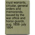 Royal Warrants, Circular, General Orders And Memoranda, Issued By The War Office And Horse Guards, Aug. 1856- July 1864