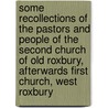 Some Recollections Of The Pastors And People Of The Second Church Of Old Roxbury, Afterwards First Church, West Roxbury door Charles G. Mackintosh