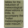 Tables For The Reduction Of Meteorological Observations In India. To Accompany The "Indian Meteorologist's Vade-Mecum." door Onbekend