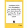 The Lives of the Holy Evangelists and Apostles, with Their Martyrdoms for Preaching the Gospel of Our Lord Jesus Christ door John Taylor