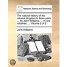 The Natural History Of The Mineral Kingdom In Three Parts. ... By John Williams, ... In Two Volumes. ...  Volume 2 Of 2 door Onbekend