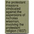 The Protestant Missions Vindicated Against The Aspersions Of Nicholas Wiseman, Involving The Protestant Religion (1837)