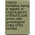 Virginia Heraldica. Being A Registry Of Virginia Gentry Entitled To Coat Armor, With Genealogical Notes Of The Families