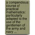 A Compendious Course Of Practical Mathematics: Particularly Adapted To The Use Of The Gentlemen Of The Army And Navy ...