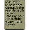 Bedeutende Personen der Weltgeschichte: Peter der Große / Johann Sebastian Bach / Friedrich der Große / Maria Theresia door Onbekend