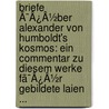 Briefe Ã¯Â¿Â½Ber Alexander Von Humboldt's Kosmos: Ein Commentar Zu Diesem Werke Fã¯Â¿Â½R Gebildete Laien ... by Julius Schaller