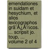 Emendationes In Suidam Et Hesychium, Et Alios Lexicographos Grã¯Â¿Â½Cos. ... Scripsit Jo. Toup, ...  Volume 2 Of 4 door Onbekend