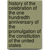 History Of The Celebration Of The One Hundredth Anniversary Of The Promulgation Of The Constitution Of The United States door Hampton L. 1852-1929 Carson