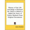 History Of The Life And Reign Of Richard The Third To Which Is Added The Story Of Perkin Warbeck From Original Documents door James Gairdner