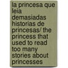 La princesa que leia demasiadas historias de princesas/ The Princess That Used to Read Too Many Stories About Princesses door Silvia Roncaglia