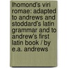 Lhomond's Viri Romae: Adapted To Andrews And Stoddard's Latin Grammar And To Andrew's First Latin Book / By E.A. Andrews door Ethan Allan Andrews